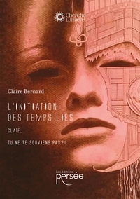 L'INITIATION DES TEMPS LIES - CLAIE, TU NE TE SOUVIENS PAS ?!