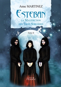 ESTEBAN - TOME II - LA MALEDICTION DES TROIS SORCIERES