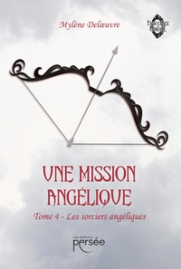 UNE MISSION ANGELIQUE TOME 4 - LES SORCIERS ANGELIQUES