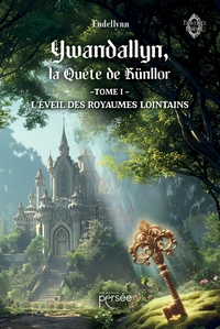 YWANDALLYN, LA QUETE DE RUNLLOR - L'EVEIL DES ROYAUMES LOINTAINS - TOME 1