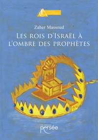 LES ROIS D'ISRAEL A L'OMBRE DES PROPHETES