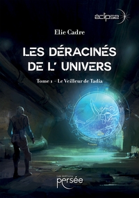 LES DERACINES DE L' UNIVERS - TOME 1 - LE VEILLEUR DE TADIA