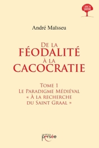 DE LA FEODALITE A LA CACOCRATIE - TOME 1