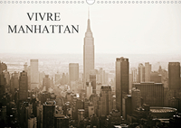 VIVRE MANHATTAN (CALENDRIER MURAL 2020 DIN A3 HORIZONTAL) - SURVOL EN 13 IMAGES DE LA VIE A MANHATTA