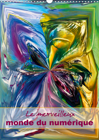 LE MERVEILLEUX MONDE DU NUMERIQUE (CALENDRIER MURAL 2020 DIN A3 VERTICAL) - ART DECORATIF DIGITAL, M