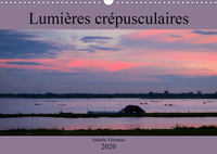 LUMIERES CREPUSCULAIRES (CALENDRIER MURAL 2020 DIN A3 HORIZONTAL) - VOYAGE AUTOUR DU MONDE AU CREPUS