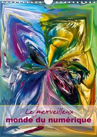 LE MERVEILLEUX MONDE DU NUMERIQUE (CALENDRIER MURAL 2020 DIN A4 VERTICAL) - ART DECORATIF DIGITAL, M