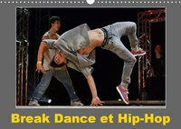 BREAK DANCE ET HIP-HOP (CALENDRIER MURAL 2020 DIN A3 HORIZONTAL) - DES DANSEURS DE HIP-HOP S'AFFRONT