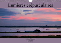 LUMIERES CREPUSCULAIRES (CALENDRIER MURAL 2020 DIN A4 HORIZONTAL) - VOYAGE AUTOUR DU MONDE AU CREPUS