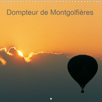 DOMPTEUR DE MONTGOLFIERES (CALENDRIER MURAL 2020 300 * 300 MM SQUARE) - LAISSEZ-VOUS GAGNER PAR L'AU