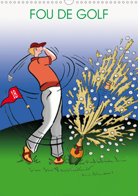 FOU DE GOLF (CALENDRIER MURAL 2020 DIN A3 VERTICAL) - DESSINS HUMORISTIQUES SUR LE GOLF (CALENDRIER