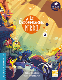 LE CLUB DES NAGEOIRES ET DES CARAPACES EXTRAORDINAIRES - TOME 2 LE BALEINEAU PERDU - VOL02