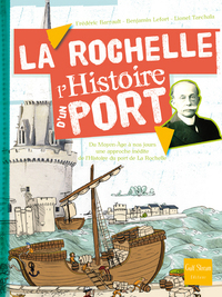 LA ROCHELLE - L'HISTOIRE D'UN PORT