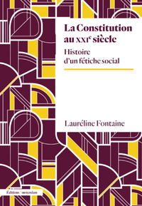 LA CONSTITUTION AU XXIEME SIECLE - HISTOIRE D'UN FETICHE SOCIAL