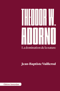 THEODOR W. ADORNO - LA DOMINATION DE LA NATURE