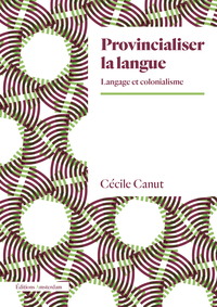 PROVINCIALISER LA LANGUE - LANGAGE ET COLONIALISME