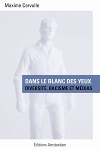 DANS LE BLANC DES YEUX - DIVERSITE, RACISME ET MEDIAS