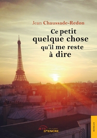 CE PETIT QUELQUE CHOSE QU'IL ME RESTE A DIRE