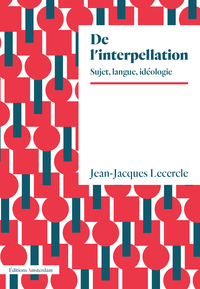 DE L'INTERPELLATION - SUJET, LANGUE, IDEOLOGIE