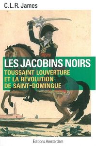 LES JACOBINS NOIRS - TOUSSAINT LOUVERTURE ET LA REVOLUTION DE SAINT-DOMINGUE