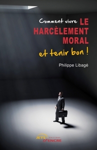 COMMENT VIVRE LE HARCELEMENT MORAL ET TENIR BON