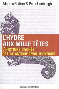 L' HYDRE AUX MILLE TETES - L'HISTOIRE CACHEE DE L'ATLANTIQUE REVOLUTIONNAIRE