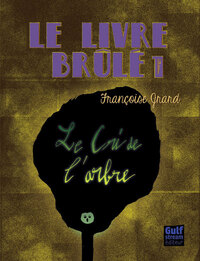 Le Livre brulé - tome 1 Le Cri de l'arbre