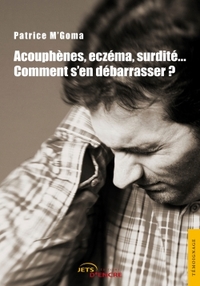 ACOUPHENES,SURDITE, ECZEMA...COMMENT S'EN DEBARASS