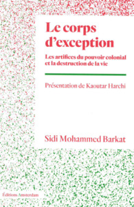 LE CORPS D'EXCEPTION - LES ARTIFICES DU POUVOIR COLONIAL ET LA DESTRUCTION DE LA VIE