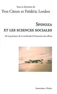 SPINOZA ET LES SCIENCES SOCIALES - DE LA PUISSANCE DE LA MULTITUDE A L'ECONOMIE DES AFFECTS