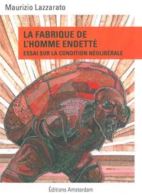LA FABRIQUE DE L'HOMME ENDETTE - ESSAI SUR LA CONDITION NEOLIBERALE