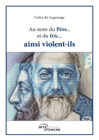 AU NOM DU PERE... DU FRIC... AINSI VIOLENT-ILS