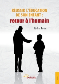 Réussir l'éducation de son enfant : retour à l'humain