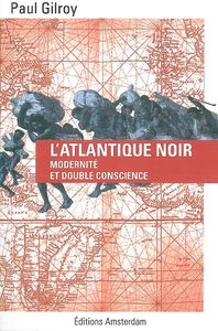 L' ATLANTIQUE NOIR - MODERNITE ET DOUBLE CONSCIENCE