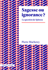 SAGESSE OU IGNORANCE ? LA QUESTION DE SPINOZA