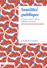 INUTILITE PUBLIQUE - HISTOIRE DUNE CULTURE POLITIQUE FRANCAISE