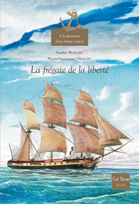 A LA DECOUVERTE D'UNE FREGATE ROYALE - VOLUME 1 LA FREGATE DE LA LIBERTE