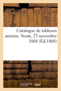 Catalogue de tableaux anciens. Vente, 23 novembre 1868