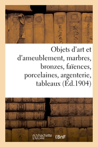 Objets d'art et d'ameublement, marbres, bronzes, faïences, porcelaines, argenterie, tableaux