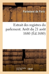 EXTRAIT DES REGISTRES DU PARLEMENT. ARRET DU 21 AOUT 1680, PORTANT DISTRIBUTION DE 260,000 LIVRES -