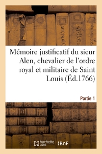 MEMOIRE JUSTIFICATIF DU SIEUR ALEN, CHEVALIER DE L'ORDRE ROYAL ET MILITAIRE DE SAINT LOUIS