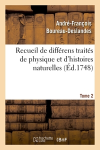 RECUEIL DE DIFFERENS TRAITES DE PHYSIQUE ET D'HISTOIRES NATURELLES. TOME 2 - PROPRES A PERFECTIONNER