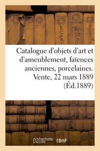 Catalogue d'objets d'art et d'ameublement, faïences anciennes, porcelaines de Chine et du Japon