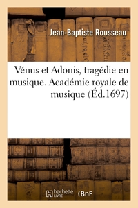 VENUS ET ADONIS, TRAGEDIE EN MUSIQUE. ACADEMIE ROYALE DE MUSIQUE