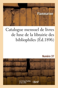 Catalogue mensuel de livres de luxe de la librairie des bibliophiles. Numéro 37