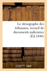 LE STENOGRAPHE DES TRIBUNAUX, RECUEIL DE DOCUMENTS JUDICIAIRES
