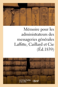 MEMOIRE JUSTIFICATIF POUR LES ADMINISTRATEURS DES MESSAGERIES GENERALES LAFFITTE, CAILLARD ET CIE