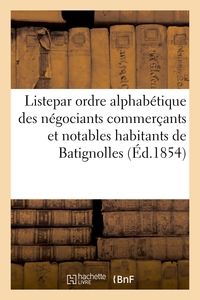 LISTE  PAR ORDRE ALPHABETIQUE DES NEGOCIANTS COMMERCANTS ET NOTABLES HABITANTS DE BATIGNOLLES