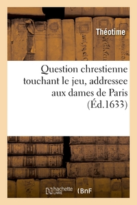 QUESTION CHRESTIENNE TOUCHANT LE JEU, ADDRESSEE AUX DAMES DE PARIS