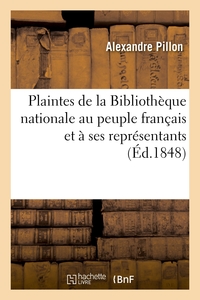 PLAINTES DE LA BIBLIOTHEQUE NATIONALE AU PEUPLE FRANCAIS ET A SES REPRESENTANTS